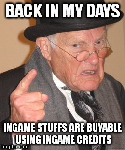 Back In My Day | BACK IN MY DAYS INGAME STUFFS ARE BUYABLE USING INGAME CREDITS | image tagged in memes,back in my day,fuck you,dlc | made w/ Imgflip meme maker