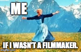 Look At All These Meme | ME IF I WASN'T A FILMMAKER. | image tagged in memes,look at all these | made w/ Imgflip meme maker