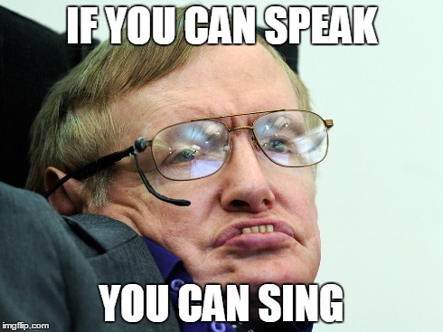 IF YOU CAN SPEAK YOU CAN SING | made w/ Imgflip meme maker