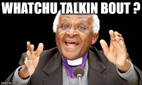 different strokes whatchu talkin bout? | WHATCHU TALKIN BOUT ? | image tagged in watchu talkin bout,gary coleman,what you talking about,different strokes,desmond tutu,catch phrase | made w/ Imgflip meme maker