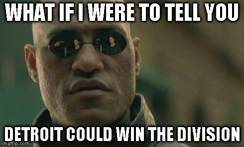 Matrix Morpheus Meme | WHAT IF I WERE TO TELL YOU DETROIT COULD WIN THE DIVISION | image tagged in memes,matrix morpheus | made w/ Imgflip meme maker