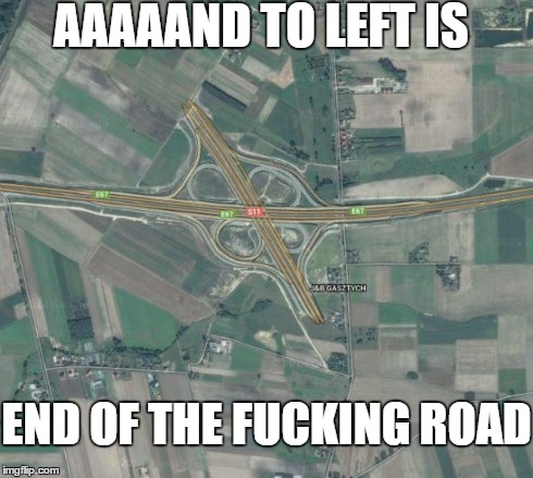 AAAAAND TO LEFT IS END OF THE F**KING ROAD | image tagged in meanwhile | made w/ Imgflip meme maker