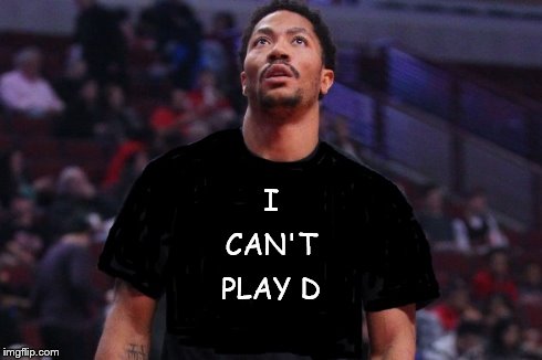 Derrick Rose "I Can't Play D" | I PLAY D CAN'T | image tagged in derrick rose,drose,meme,basektball,nba,chicago bulls | made w/ Imgflip meme maker
