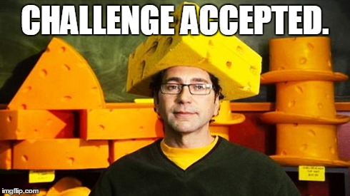 Loyal Cheesehead | CHALLENGE ACCEPTED. | image tagged in loyal cheesehead | made w/ Imgflip meme maker
