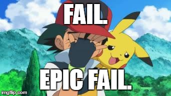 Ash Facepalm | FAIL. EPIC FAIL. | image tagged in ash facepalm | made w/ Imgflip meme maker