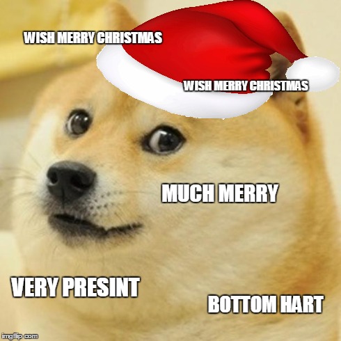 Doge Meme | WISH MERRY CHRISTMAS WISH MERRY CHRISTMAS MUCH MERRY VERY PRESINT BOTTOM HART | image tagged in memes,doge | made w/ Imgflip meme maker