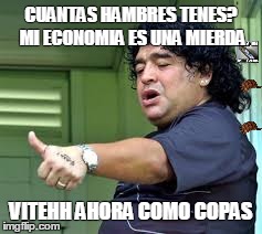 CUANTAS HAMBRES TENES? MI ECONOMIA ES UNA MIERDA VITEHH AHORA COMO COPAS | made w/ Imgflip meme maker