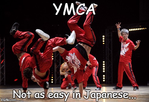 YMCA | YMCA Not as easy in Japanese... | image tagged in funny | made w/ Imgflip meme maker