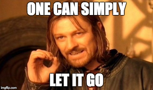 One Does Not Simply Meme | ONE CAN SIMPLY LET IT GO | image tagged in memes,one does not simply | made w/ Imgflip meme maker