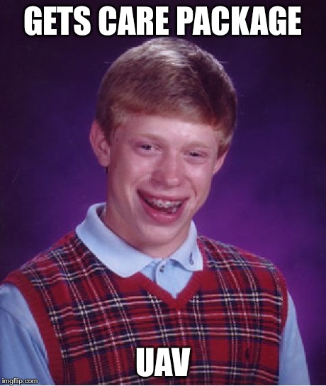 Bad Luck Brian Meme | GETS CARE PACKAGE UAV | image tagged in memes,bad luck brian | made w/ Imgflip meme maker