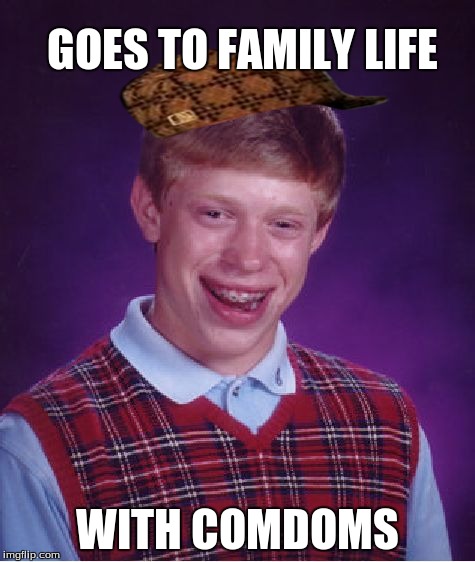 Bad Luck Brian | GOES TO FAMILY LIFE WITH COMDOMS | image tagged in memes,bad luck brian,scumbag | made w/ Imgflip meme maker
