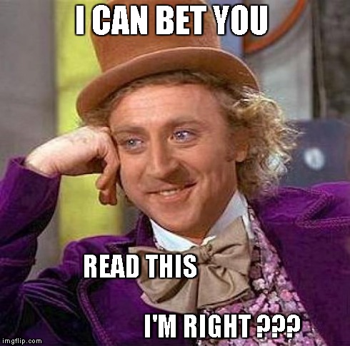 Creepy Condescending Wonka | I CAN BET YOU READ THIS                                                             I'M RIGHT ??? | image tagged in memes,creepy condescending wonka | made w/ Imgflip meme maker