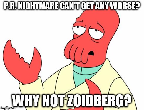 Opportunity Awaits Zoidberg Maybe? | P.R. NIGHTMARE CAN'T GET ANY WORSE? WHY NOT ZOIDBERG? | image tagged in memes,futurama zoidberg | made w/ Imgflip meme maker