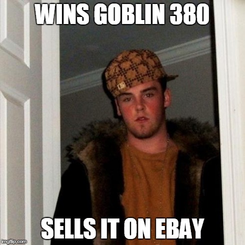 Scumbag Steve Meme | WINS GOBLIN 380 SELLS IT ON EBAY | image tagged in memes,scumbag steve | made w/ Imgflip meme maker