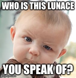 Skeptical Baby Meme | WHO IS THIS LUNACE YOU SPEAK OF? | image tagged in memes,skeptical baby | made w/ Imgflip meme maker