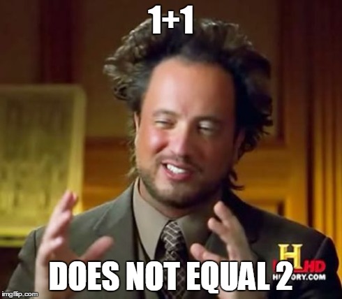 Ancient Aliens | 1+1 DOES NOT EQUAL 2 | image tagged in memes,ancient aliens | made w/ Imgflip meme maker