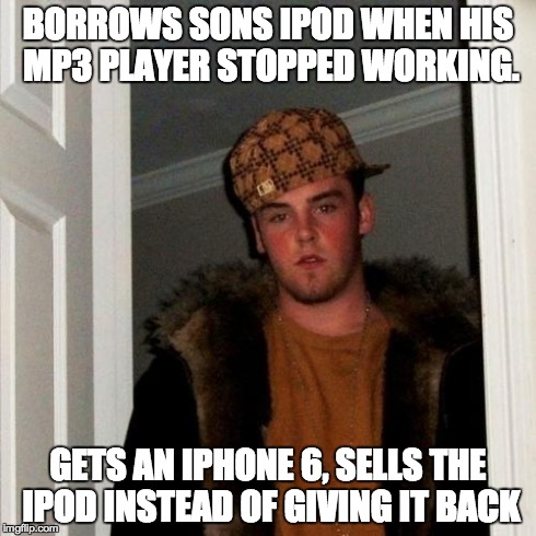 Scumbag Steve Meme | BORROWS SONS IPOD WHEN HIS MP3 PLAYER STOPPED WORKING. GETS AN IPHONE 6, SELLS THE IPOD INSTEAD OF GIVING IT BACK | image tagged in memes,scumbag steve,AdviceAnimals | made w/ Imgflip meme maker