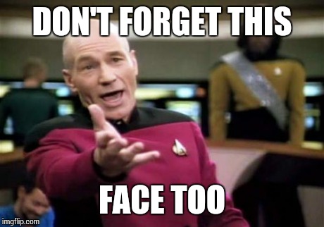 Picard Wtf Meme | DON'T FORGET THIS FACE TOO | image tagged in memes,picard wtf | made w/ Imgflip meme maker