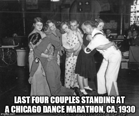 LAST FOUR COUPLES STANDING AT A CHICAGO DANCE MARATHON, CA. 1930 | made w/ Imgflip meme maker