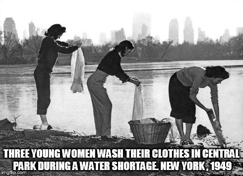THREE YOUNG WOMEN WASH THEIR CLOTHES IN CENTRAL PARK DURING A WATER SHORTAGE. NEW YORK , 1949 | made w/ Imgflip meme maker