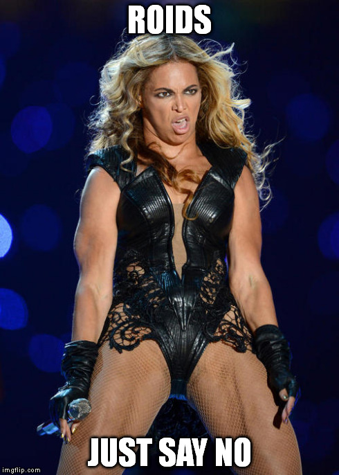 Ermahgerd Beyonce | ROIDS JUST SAY NO | image tagged in memes,ermahgerd beyonce | made w/ Imgflip meme maker