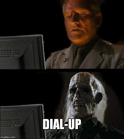 I'll Just Wait Here | DIAL-UP | image tagged in memes,ill just wait here | made w/ Imgflip meme maker