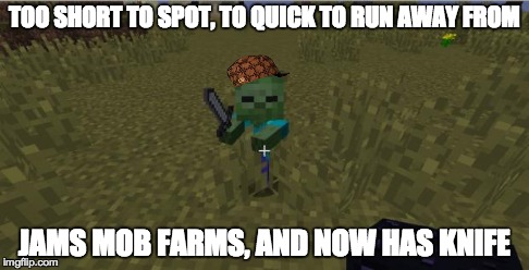 knife zambie | TOO SHORT TO SPOT, TO QUICK TO RUN AWAY FROM JAMS MOB FARMS, AND NOW HAS KNIFE | image tagged in knife zambie,scumbag | made w/ Imgflip meme maker