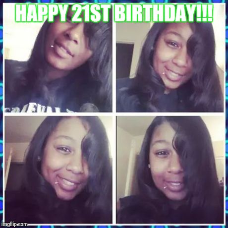 HAPPY 21ST BIRTHDAY!!! | made w/ Imgflip meme maker