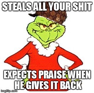STEALS ALL YOUR SHIT EXPECTS PRAISE WHEN HE GIVES IT BACK | made w/ Imgflip meme maker