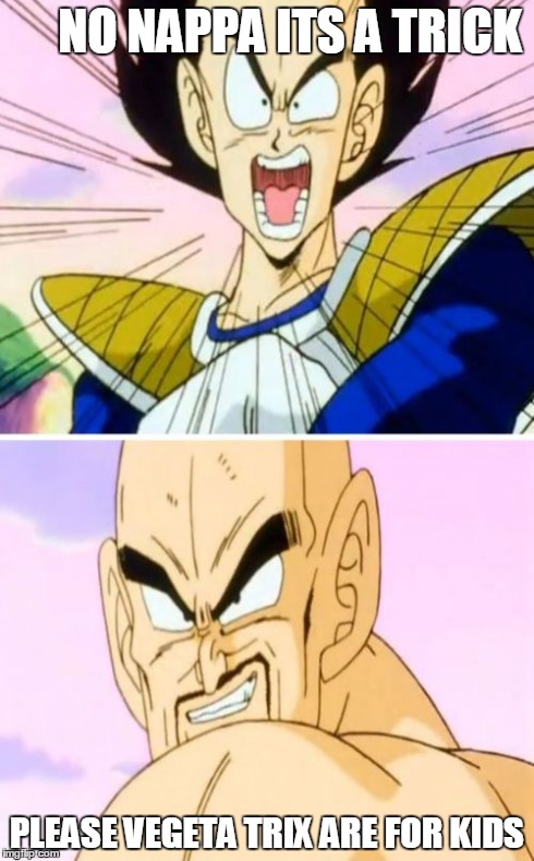 No Nappa Its A Trick | NO NAPPA ITS A TRICK PLEASE VEGETA TRIX ARE FOR KIDS | image tagged in memes,no nappa its a trick | made w/ Imgflip meme maker