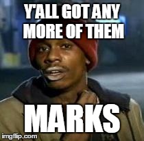 Y'all Got Any More Of That Meme | Y'ALL GOT ANY MORE OF THEM MARKS | image tagged in dave chappelle | made w/ Imgflip meme maker