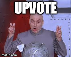 Dr Evil Laser Meme | UPVOTE | image tagged in memes,dr evil laser | made w/ Imgflip meme maker