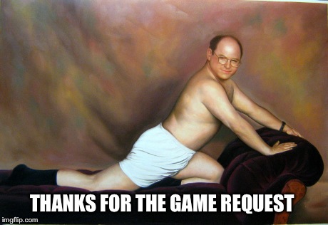 George Costanza  | THANKS FOR THE GAME REQUEST | image tagged in selfie | made w/ Imgflip meme maker