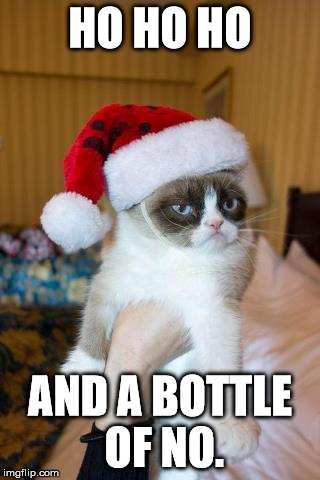 Grumpy Cat Christmas | HO HO HO AND A BOTTLE OF NO. | image tagged in memes,grumpy cat christmas,grumpy cat | made w/ Imgflip meme maker