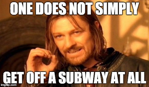 One Does Not Simply Meme | ONE DOES NOT SIMPLY GET OFF A SUBWAY AT ALL | image tagged in memes,one does not simply | made w/ Imgflip meme maker