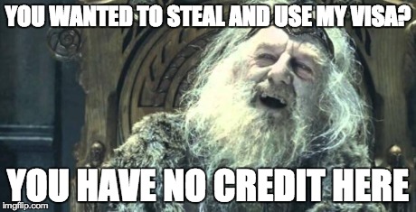 You have no power here | YOU WANTED TO STEAL AND USE MY VISA? YOU HAVE NO CREDIT HERE | image tagged in you have no power here,AdviceAnimals | made w/ Imgflip meme maker