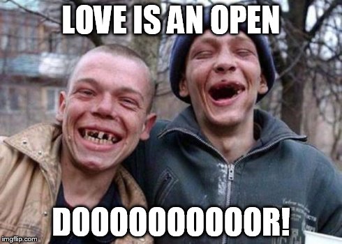 Ugly Twins | LOVE IS AN OPEN DOOOOOOOOOOR! | image tagged in memes,ugly twins | made w/ Imgflip meme maker