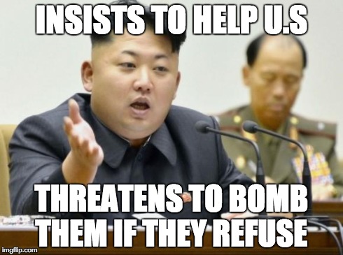 kim jong un | INSISTS TO HELP U.S THREATENS TO BOMB THEM IF THEY REFUSE | image tagged in kim jong un | made w/ Imgflip meme maker
