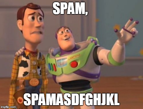 X, X Everywhere Meme | SPAM, SPAMASDFGHJKL | image tagged in memes,x x everywhere | made w/ Imgflip meme maker