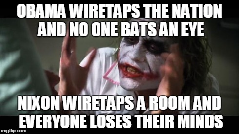 Like seriously, why do Americans just let this happen? | OBAMA WIRETAPS THE NATION AND NO ONE BATS AN EYE NIXON WIRETAPS A ROOM AND EVERYONE LOSES THEIR MINDS | image tagged in memes,and everybody loses their minds | made w/ Imgflip meme maker