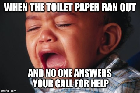 Pleaase somebody help! | WHEN THE TOILET PAPER RAN OUT AND NO ONE ANSWERS YOUR CALL FOR HELP | image tagged in memes,unhappy baby,toilet humor,funny,toilet | made w/ Imgflip meme maker