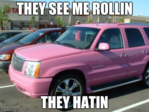 Pink Escalade | THEY SEE ME ROLLIN THEY HATIN | image tagged in memes,pink escalade | made w/ Imgflip meme maker