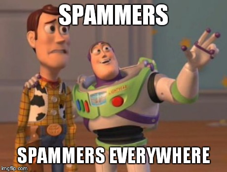 X, X Everywhere Meme | SPAMMERS SPAMMERS EVERYWHERE | image tagged in memes,x x everywhere | made w/ Imgflip meme maker