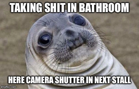 Awkward Moment Sealion | TAKING SHIT IN BATHROOM HERE CAMERA SHUTTER IN NEXT STALL | image tagged in memes,awkward moment sealion | made w/ Imgflip meme maker