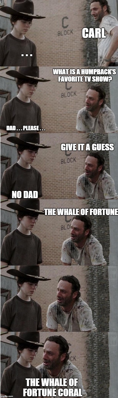 Rick and Carl Longer Meme | CARL . . . WHAT IS A HUMPBACK'S FAVORITE TV SHOW? DAD . . . PLEASE . . . GIVE IT A GUESS NO DAD THE WHALE OF FORTUNE THE WHALE OF FORTUNE CO | image tagged in memes,rick and carl longer | made w/ Imgflip meme maker