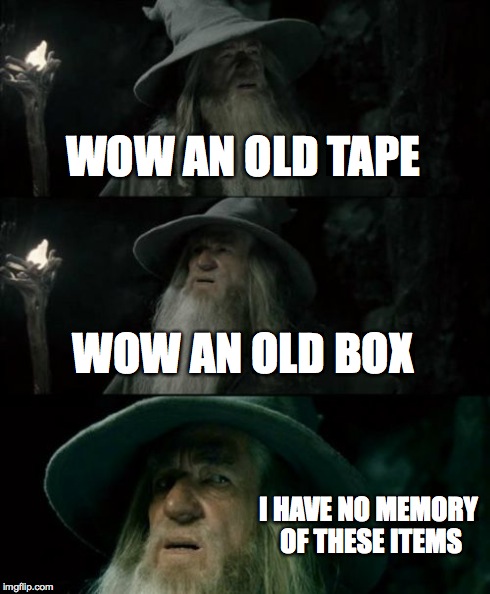 Confused Gandalf Meme | WOW AN OLD TAPE WOW AN OLD BOX I HAVE NO MEMORY OF THESE ITEMS | image tagged in memes,confused gandalf | made w/ Imgflip meme maker