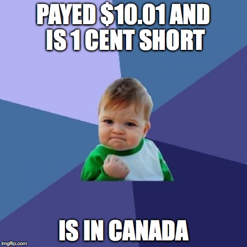 Success Kid Meme | PAYED $10.01 AND IS 1 CENT SHORT IS IN CANADA | image tagged in memes,success kid | made w/ Imgflip meme maker