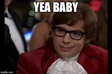 I Too Like To Live Dangerously Meme | YEA BABY | image tagged in memes,i too like to live dangerously | made w/ Imgflip meme maker