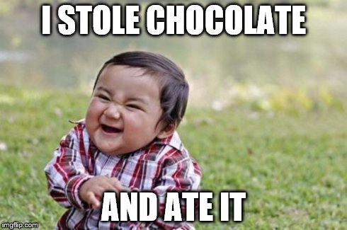 Evil Toddler | I STOLE CHOCOLATE AND ATE IT | image tagged in memes,evil toddler | made w/ Imgflip meme maker