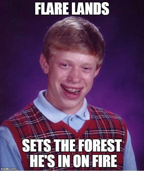 Bad Luck Brian Meme | FLARE LANDS SETS THE FOREST HE'S IN ON FIRE | image tagged in memes,bad luck brian | made w/ Imgflip meme maker
